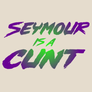 Seymour is a c*nt Design