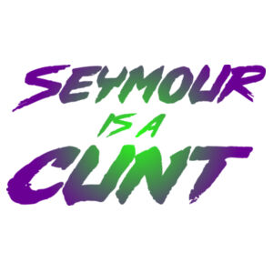 Seymour is a c*nt Design